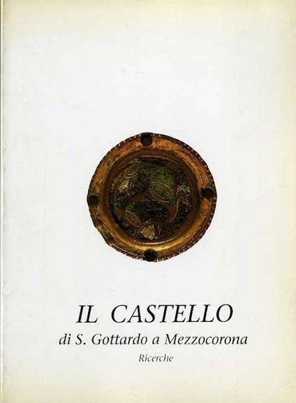 Il castello di S. Gottardo a Mezzocorona: ricerche - Tullio Pasquali - copertina