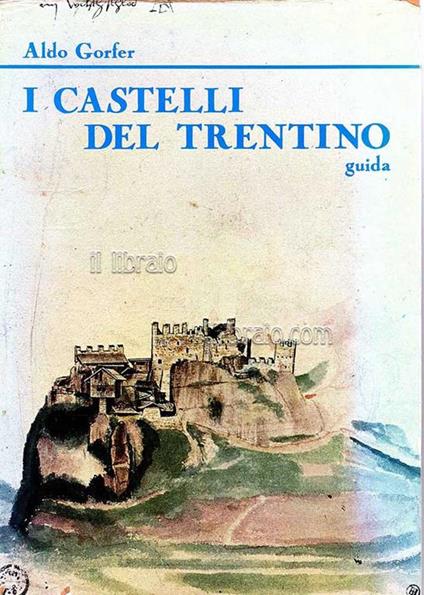 I castelli del Trentino. Guida vol. 1° - Aldo Gorfer - copertina