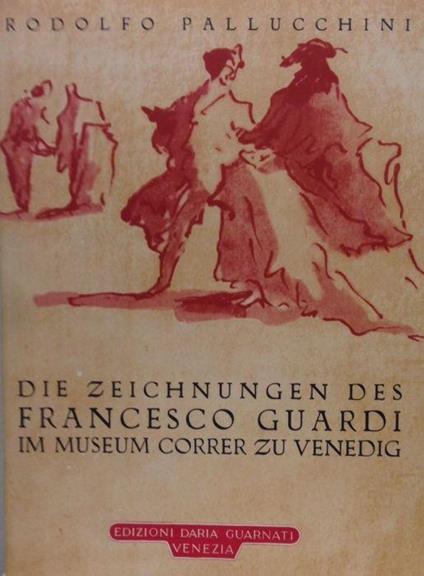Die Zeichnungen Des Francesco Guardi Im Museum Correr Zu Venedig - Rodolfo Pallucchini - copertina