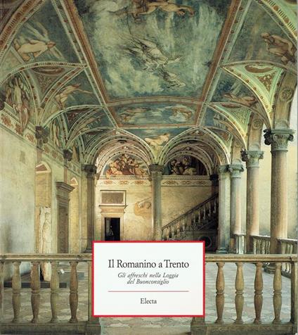 Il Romanino a Trento : gli affreschi nella Loggia del Buonconsiglio - Ezio Chini - copertina