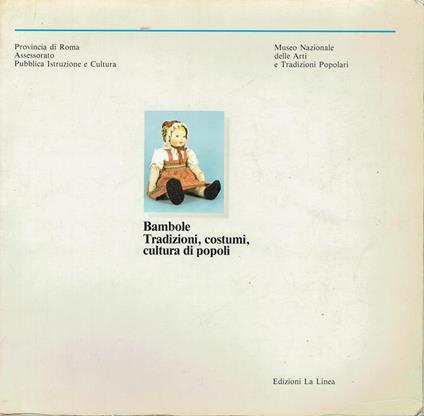 Bambole: tradizioni, costumi, cultura dei popoli : Palazzo Barberini, Roma 13 dicembre 1984-18 febbraio 1985 - Laura Indrio - copertina