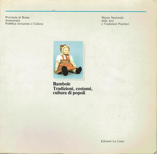 Bambole: tradizioni, costumi, cultura dei popoli : Palazzo Barberini, Roma 13 dicembre 1984-18 febbraio 1985 - Laura Indrio - copertina