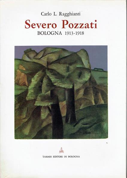 Severo Pozzati : Bologna 1913-1918 - Carlo L. Ragghianti - copertina