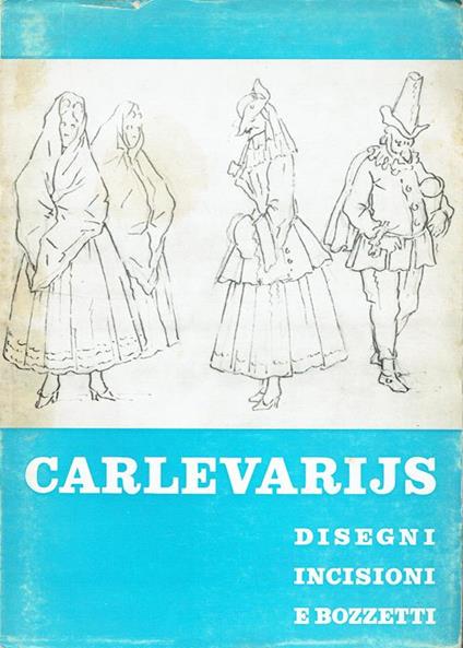 Disegni, incisioni e bozzetti del Carlevarijs : Udine, Loggia del Lionello, 29 dicembre 1963-2 febbraio 1964,Roma, Gabinetto nazionale delle stampe, 19 febbraio-19 aprile 1964,catalogo della mostra - Aldo Rizzi - copertina