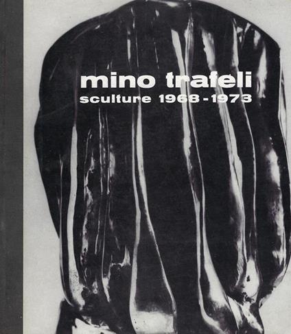 Mino Trafeli: sculture 1968-1973 - copertina