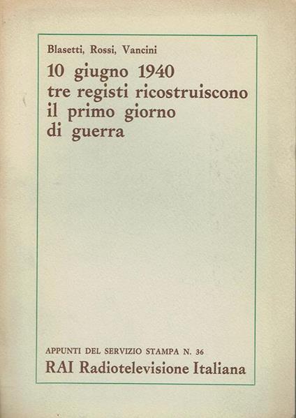 10 giugno 1940: tre registi ricostruiscono il primo giorno di guerra - Antonio Bruni - copertina