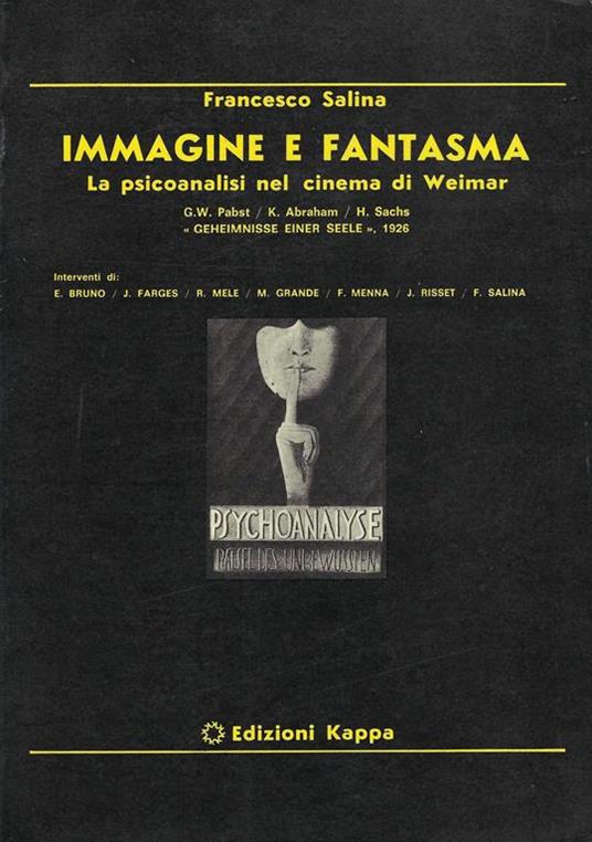 Immagine e fantasma : la psicoanalisi nel cinema di Weimar,W. Pabst, K. Abraham, H. Sachs: Geheimnisse einer Seele, 1926 - Francesco Salina - copertina