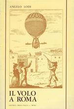 Il volo a Roma dalle origini ai primi anni del Novecento : personaggi e luoghi romani della storia dell'aeronautica antica