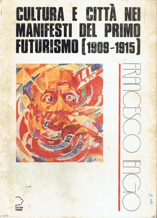 Cultura e città nei manifesti del primo futurismo, 1909-1915 - Francesco Iengo - copertina