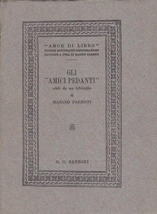 Gli Amici pedanti visti da un bibliofilo - Marino Parenti - copertina