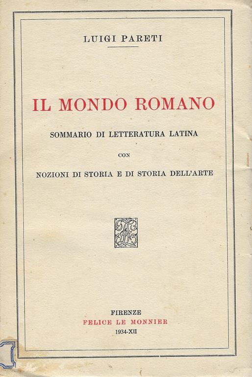 Il mondo romano : sommario di letteratura latina con nozioni di storia e di storia dell'arte con una aggiunta di tavole riassuntive, e un indice completo dei nomi e delle cose notevoli - Luigi Pareti - copertina