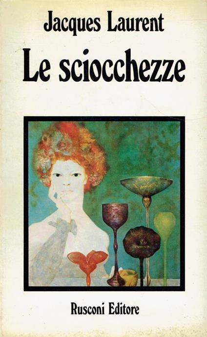 Le sciocchezze : romanzo - Jacques Laurent - copertina