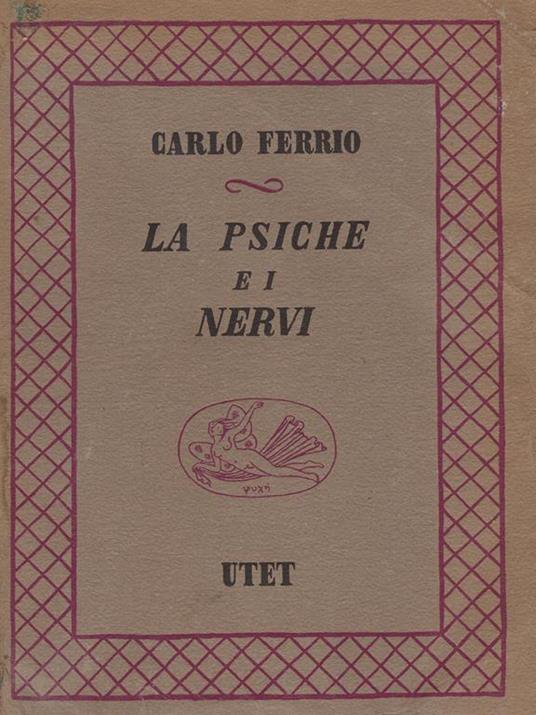 La psiche e i nervi : introduzione storica ad ogni studio di psicologia, neurologia e psichiatria - Carlo Ferrio - copertina
