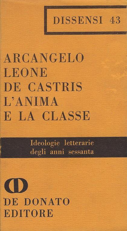 L' anima e la classe : ideologie letterarie degli anni Sessanta - Arcangelo Leone De Castris - copertina