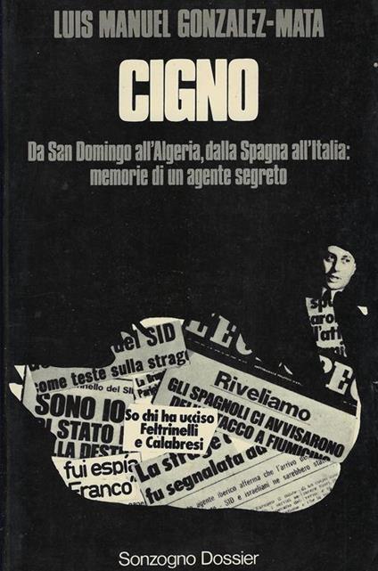 Cigno. Da San Domingo all'Algeria, dalla Spagna all'Italia: memorie d i un agente segreto - Luis Manuel Gonzalez-Mata - copertina