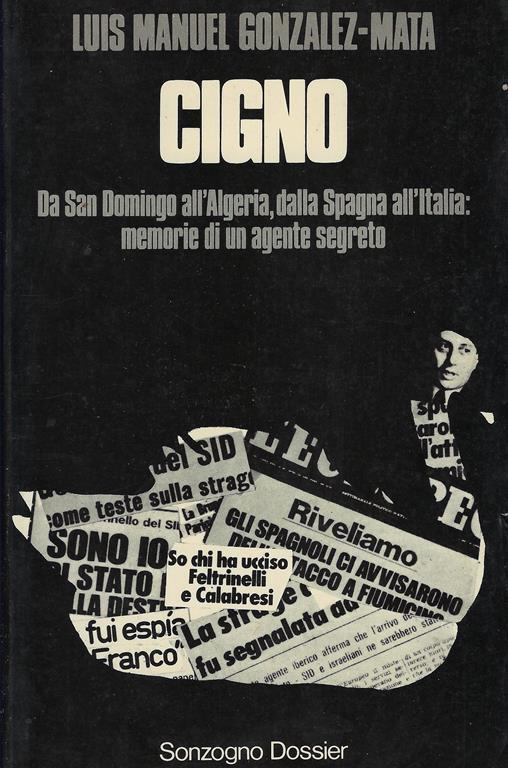 Cigno. Da San Domingo all'Algeria, dalla Spagna all'Italia: memorie d i un agente segreto - Luis Manuel Gonzalez-Mata - copertina