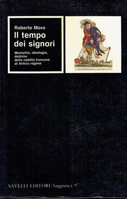 Il tempo dei signori : mentalità, ideologia, dottrine della nobiltà francese di Antico regime - Roberto Moro - copertina