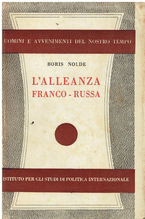 L' alleanza franco-russa : le origini del sistema diplomatico d'anteguerra - Boris Nolde - copertina