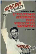 L' ultimo giorno del vecchio mondo : 3 settembre 1939