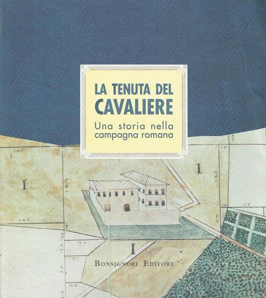 La tenuta del Cavaliere: una storia nella campagna romana : Roma, Museo del folklore, 26 febbraio-9 aprile 1995 - Paola O. Bertelli - copertina