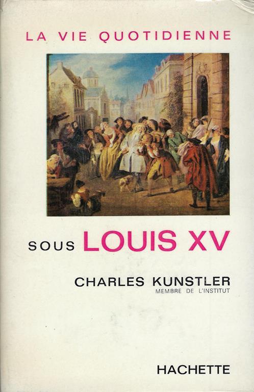 La vie quotidienne sous Louis XV - Charles Kunstler - copertina