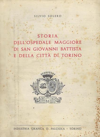 Storia dell'Ospedale maggiore di san Giovanni Battista e della città di Torino - Silvio Solero - copertina