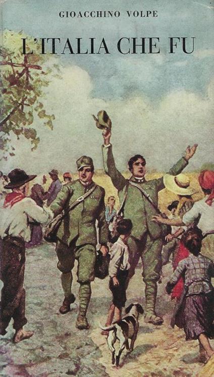 L' Italia che fu : come un italiano la vide, sentì, amò - Gioacchino Volpe - copertina