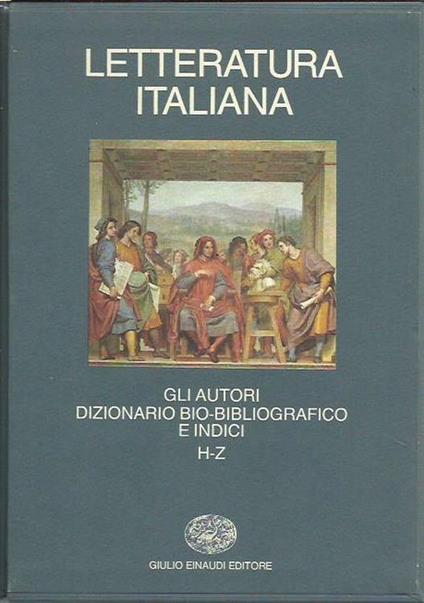 Letteratura Italiana - Gli autori. Dizionario Bio-bibliografico e indici H-Z - copertina