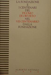 La Fondazione E I Centenari Del Duomo Di Orvieto Nel Vii Centenario Dalla Fondazione - Alberto Satolli - copertina
