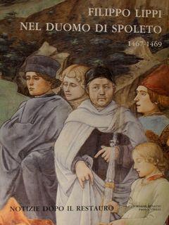 Filippo Lippi nel Duomo di Spoleto 1467-1649. Notizie dopo il restauro - Giordana Benazzi - copertina