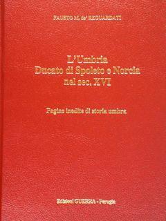 L' Umbria Ducato Di Spoleto E Norcia Nel Sec. Xvi. Pagine Inedite Di Storia Umbra Di :Dè Reguardati Fausto M - copertina