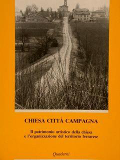 Chiesa Città Campagna. Il Patrimonio Artistico Della Chiesa E L'Organizzazione Del Territorio Ferrarese - Jadranka Bentini - copertina