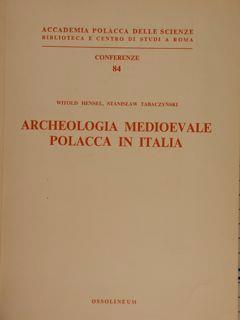 Accademia Polacca delle Scienze Biblioteca e Centro di Studi a Roma. Conferenze 84. ARCHEOLOGIA MEDIOEVALE POLACCA IN ITALIA di :Hensel W - copertina