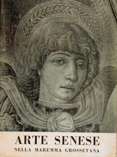 Arte senese nella maremma grossetana. Grosseto, estate 1964 - Enzo Carli - copertina