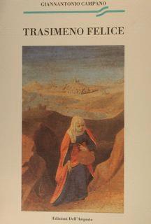 Trasimeno Felice. Trasimeni Desciptio Seu De Felicitate Trasimeni - Giannantonio Campano - copertina