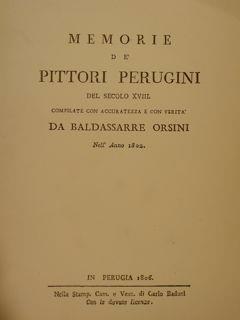Memorie De' Pittori Perugini Del Secolo Xviii. Compilate Con Accuratezza E Verità Da Baldassarre Orsini Nell'Anno 1802. In Perugia 1806. Nella Stamp. Cam. E Vesc. Di Carlo Baduel Ristampa Anastatica - copertina