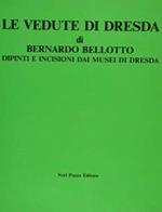 Le Vedute Di Dresda Di Bernardo Bellotto. Dipinti E Incisioni Dai Musei Di Dresda