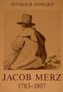 Jacob Merz 1783-1807 Disegnatore. Catalogo Della Mostra. Gabinetto Delle Stampe. Roma 1981 - Seymour Howard - copertina
