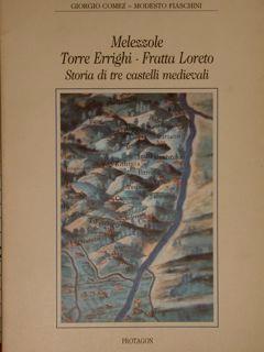 Melezzole Torre Errighi. Fratta Loreto Storie Di Tre Castelli Medievali - Giorgio Comez - copertina