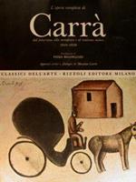 L' opera completa di Carrà dal futurismo alla metafisica e al realismo mitico 1910. 1930