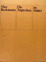 Max Beckmann. Die Triptychen Um Staedel. Staedtische Galerie, Frankfurt Am Main, 16.April Bis 21.Juni 1981