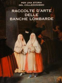 Per una storia del collezionismo. RACCOLTE D’ARTE DELLE BANCHE LOMBARDE - copertina
