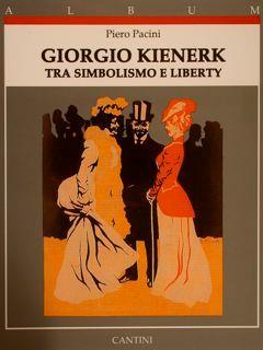 Giorgio Kienerk Tra Simbolismo E Liberty - Piero Pacini - copertina