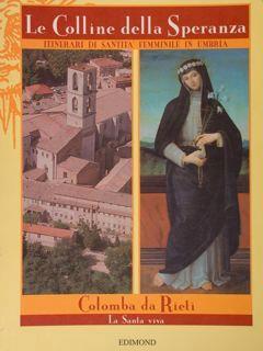 Le Colline della Speranza. Itinerari di santità femminile in Umbria. Colomba da Rieti. La Santa viva di :Tozzi Ileana - copertina