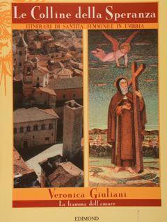 Le Colline Della Speranza. Veronica Giuliani. La Fiamma Dell'Amore. Itinerari Di Santità Femminile In Umbria Di :Suore Cappuccine - copertina