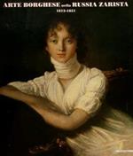 Arte Borghese Nella Russia Zarista 1812-1851. Monza, 30 Marzo. 14 Luglio 1996