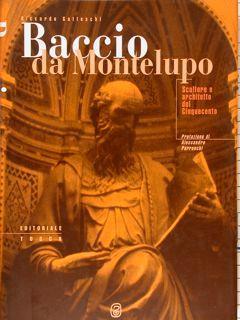 Baccio da Montelupo. Scultore e architetto del Cinquecento - Riccardo Gatteschi - copertina