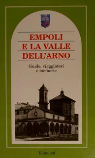Empoli e la valle dell'Arno. Guide, viaggiatori e memorie - Attilio Brilli - copertina