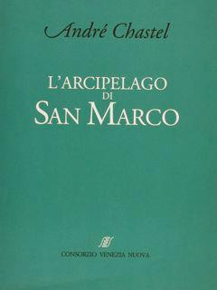 L’Arcipelago Di San Marco - André Chastel - copertina