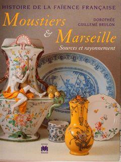 Histoire de la faïence FranÇaise. MOUSTIERS & MARSEILLE. Sources et rayonnement di :Guillemé Brulon D - copertina